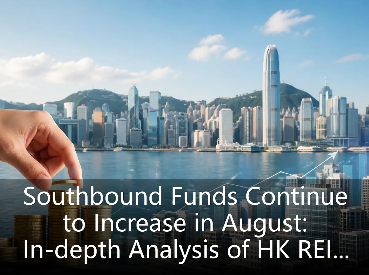 Southbound Funds Continue to Increase in August: In-depth Analysis of HK REIT Sector Fund Flows, Main Investment Themes for Second Half Emerge