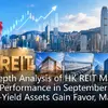 In-depth Analysis of HK REIT Market Performance in September: High-Yield Assets Gain Favor, Market Differentiation Becomes Prominent