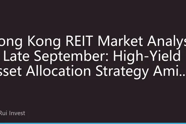Hong Kong REIT Market Analysis in Late September: High-Yield Asset Allocation Strategy Amid Market Volatility and Differentiation
